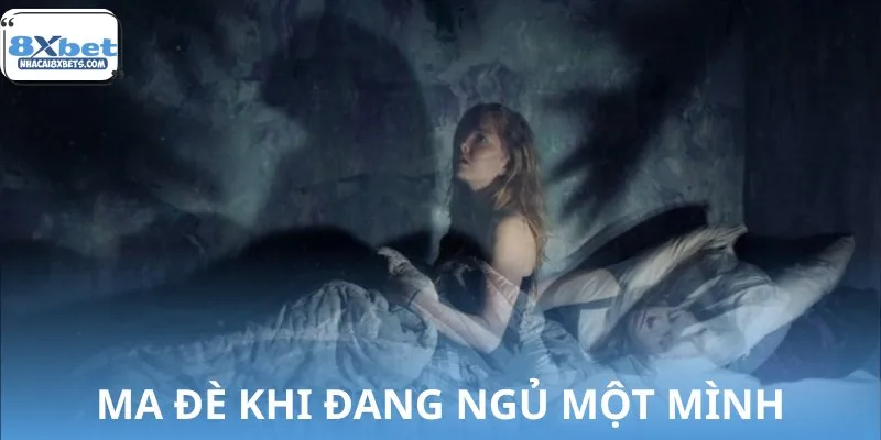 Mơ thấy ma đè khi ngủ một mình cảnh báo căng thẳng