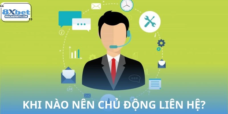 Trường hợp nên chủ động liên hệ với hệ thống 