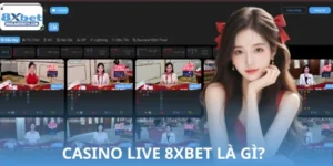 Casino Live 8XBET Là Gì? Hướng Dẫn Chi Tiết Cách Tham Gia