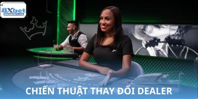 Chiến thuật thay đổi Dealer khi gặp dây đen Chiến thuật thay đổi Dealer khi gặp dây đen