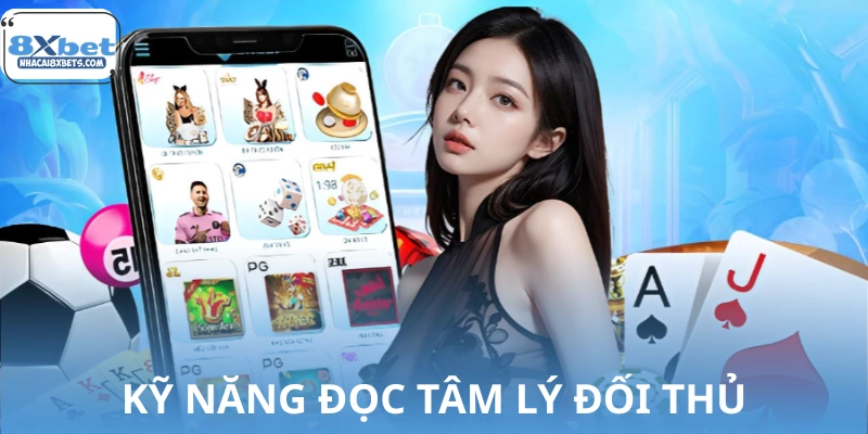 Kỹ năng đọc tâm lý đối thủ trong game bài chuyên sâu