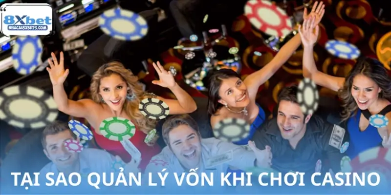 Tại sao quản lý vốn khi chơi casino là yếu tố quan trọng?