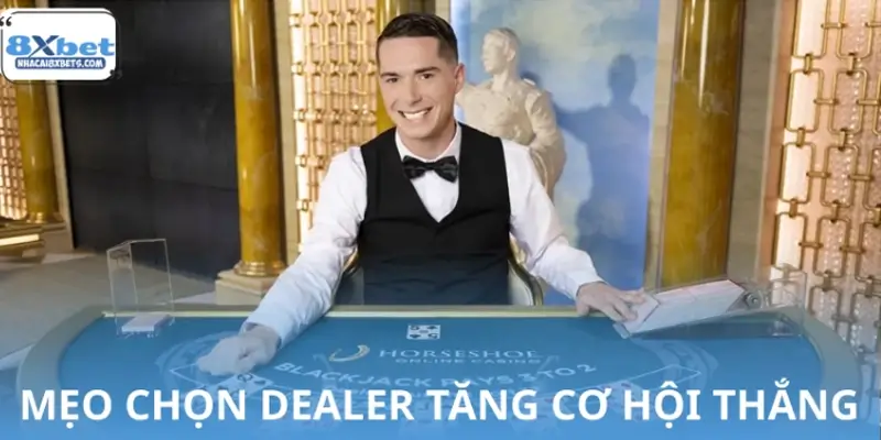 Top mẹo chọn Dealer góp phần tăng cơ hội thắng Top mẹo chọn Dealer góp phần tăng cơ hội thắng